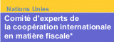 Comité d'experts de la coopération internationale en matière fiscale*