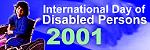International Day of Disabled Persons, 3 December 2001